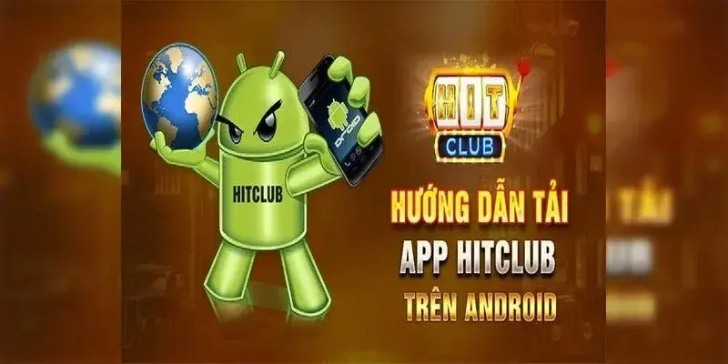 Hướng dẫn tải app Hitclub trên Androind