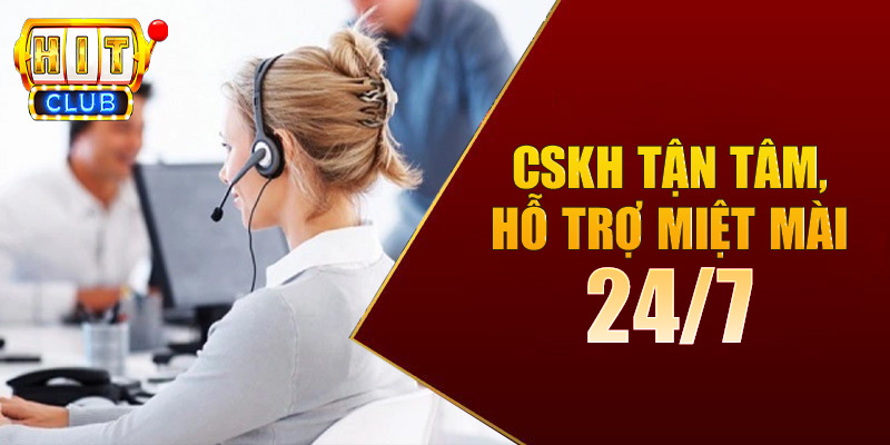 CSKH phục vụ 24/7 hỗ trợ hiệu quả